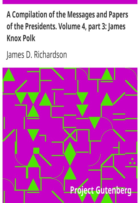 Сборник посланий и документов президентов. Том 4, часть 3: Джеймс Нокс Полк