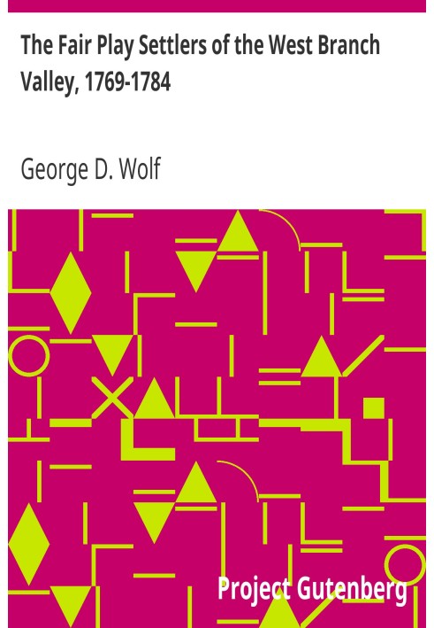 The Fair Play Settlers of the West Branch Valley, 1769-1784 A Study of Frontier Ethnography