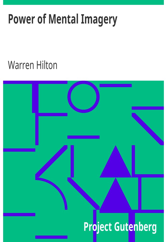 Power of Mental Imagery Being the Fifth of a Series of Twelve Volumes on the Applications of Psychology to the Problems of Perso