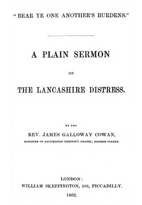 "Bear ye one another's burdens." A Plain Sermon on the Lancashire Distress