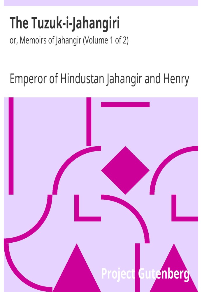 The Tuzuk-i-Jahangiri: or, Memoirs of Jahangir (Volume 1 of 2)