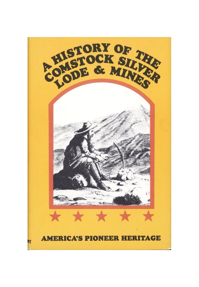 A History of the Comstock Silver Lode & Mines Nevada and the Great Basin Region; Lake Tahoe and the High Sierras