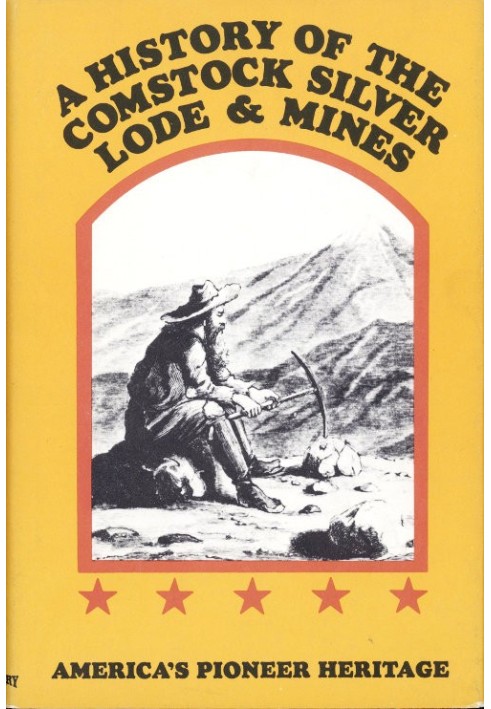 A History of the Comstock Silver Lode & Mines Nevada and the Great Basin Region; Lake Tahoe and the High Sierras