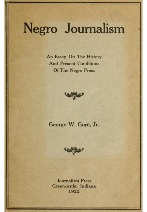 Negro Journalism: An Essay on the History and Present Conditions of the Negro Press