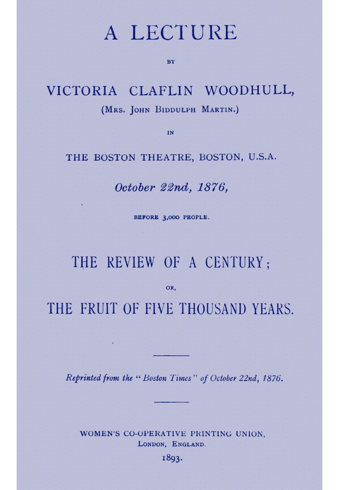 A lecture by Victoria Claflin Woodhull ...: The review of a century; or, the fruit of five thousand years