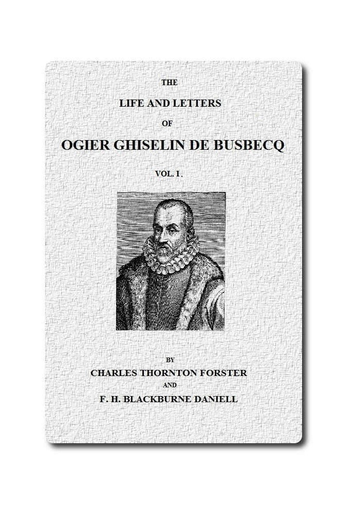 The Life and Letters of Ogier Ghiselin de Busbecq, Vol. 1 (of 2)