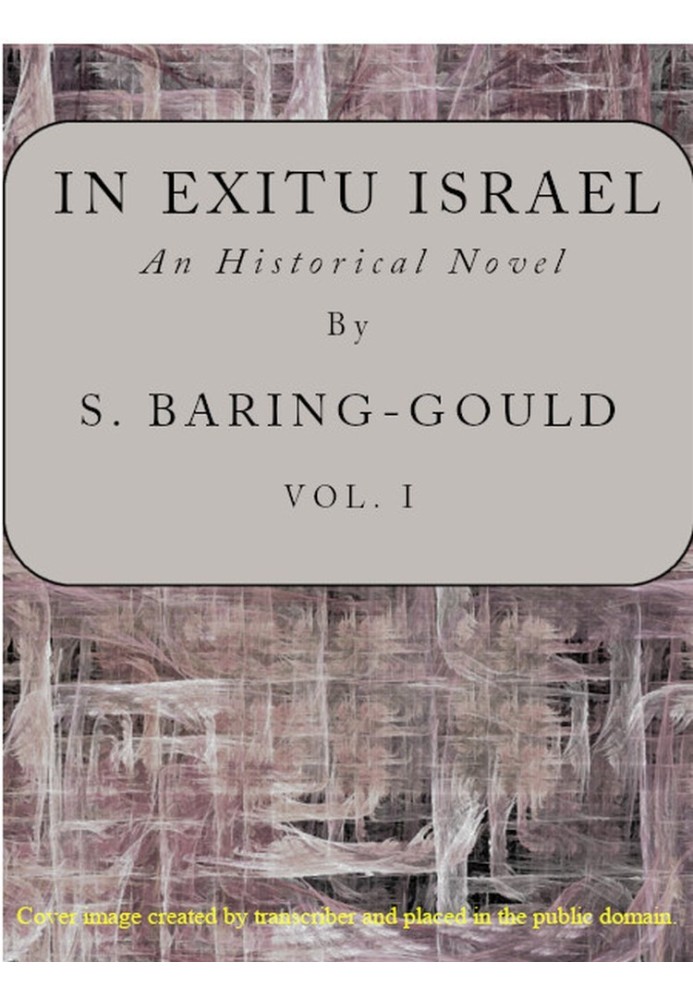 In exitu Israel : $b an historical novel, volume 1 (of 2)