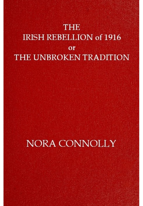 The Irish rebellion of 1916 : $b or, the unbroken tradition