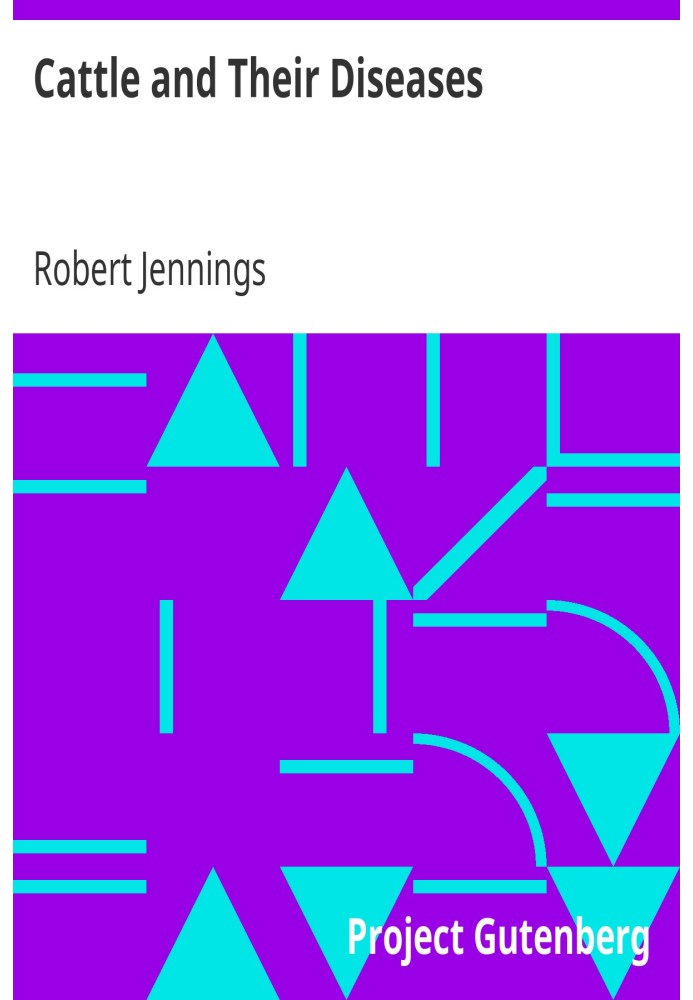Cattle and Their Diseases Embracing Their History and Breeds, Crossing and Breeding, and Feeding and Management; with the Diseas