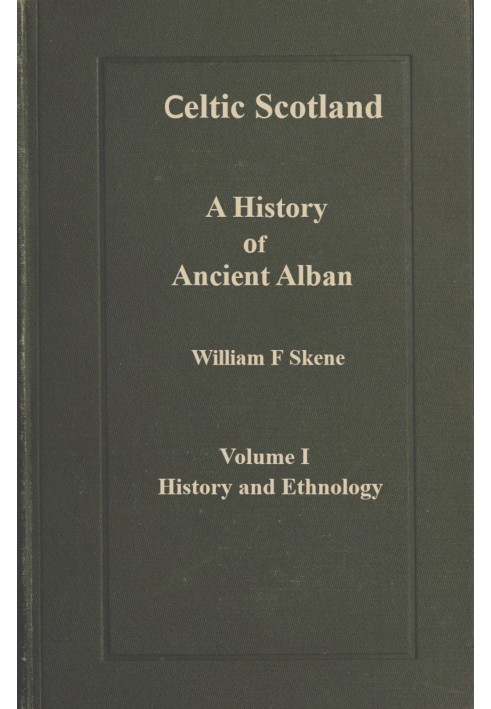 Celtic Scotland : $b A history of ancient Alban. Volume 1 (of 3), History and ethnology