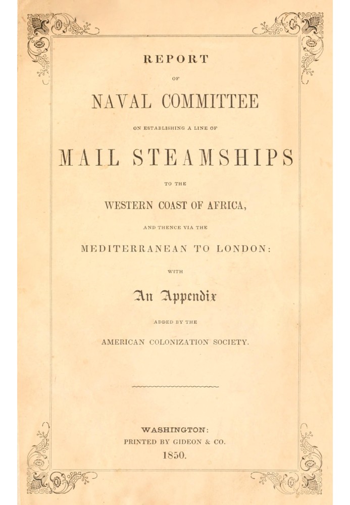 Report of the naval committee to the House of Representatives, August, 1850, in favor of the establishment of a line of mail ste