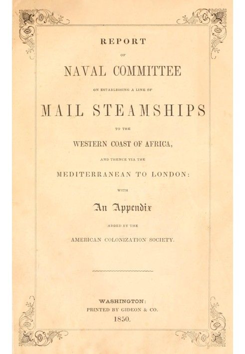 Report of the naval committee to the House of Representatives, August, 1850, in favor of the establishment of a line of mail ste