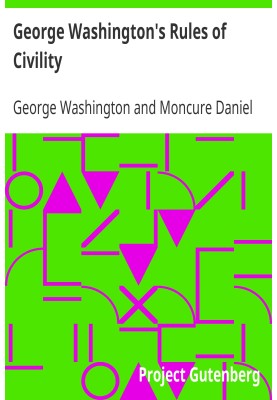 George Washington's Rules of Civility Traced to their Sources and Restored by Moncure D. Conway