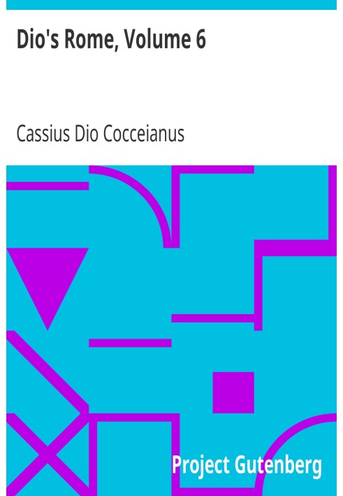 Рим Діона, том 6. Історична розповідь, спочатку складена грецькою мовою під час правління Септимія Севера, Гети та Каракалли, Ма