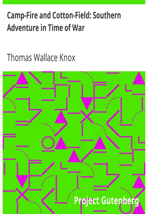 Camp-Fire and Cotton-Field: Southern Adventure in Time of War. Life with the Union Armies, and Residence on a Louisiana Plantati