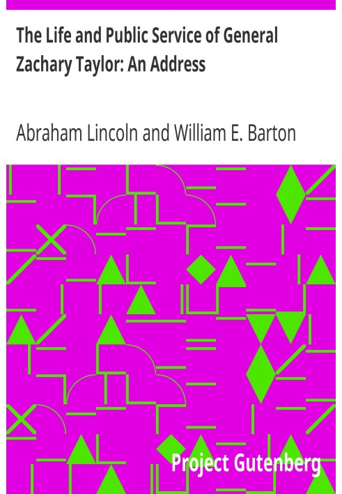 The Life and Public Service of General Zachary Taylor: An Address