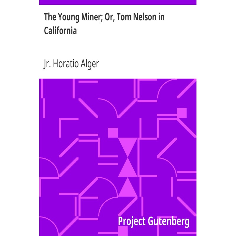 The Young Miner; Or, Tom...