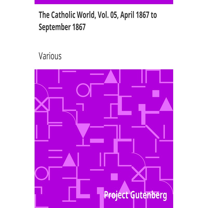 The Catholic World, Vol....