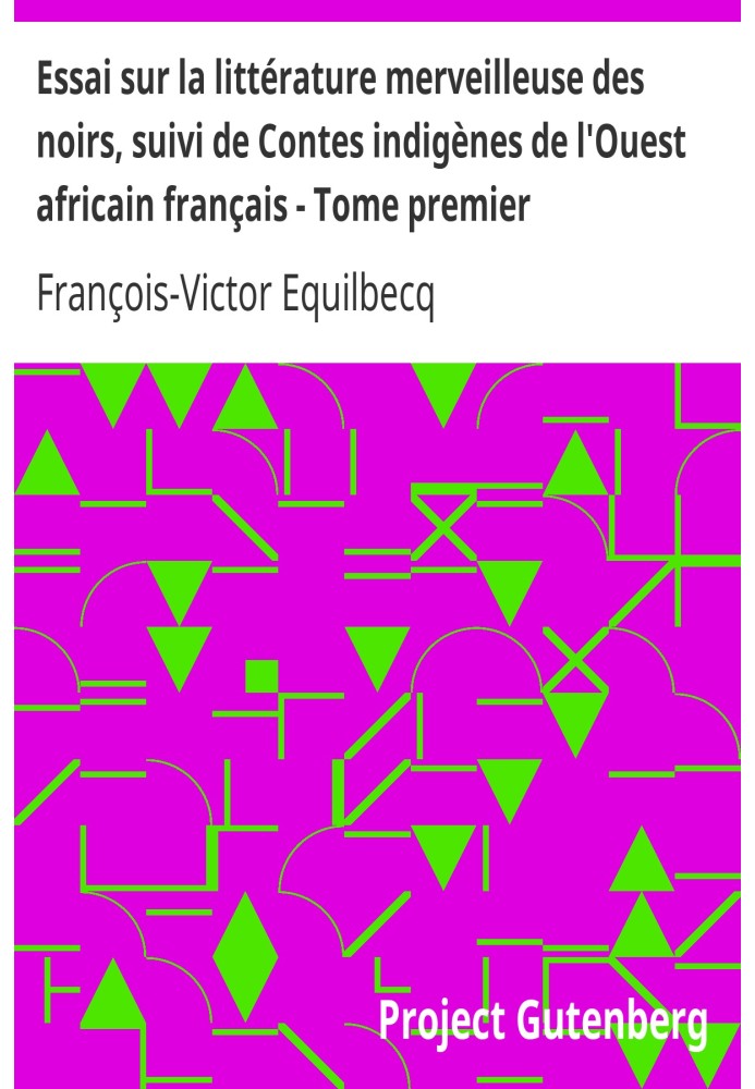 Essay on the marvelous literature of blacks, followed by Indigenous tales from French West Africa - Volume 1