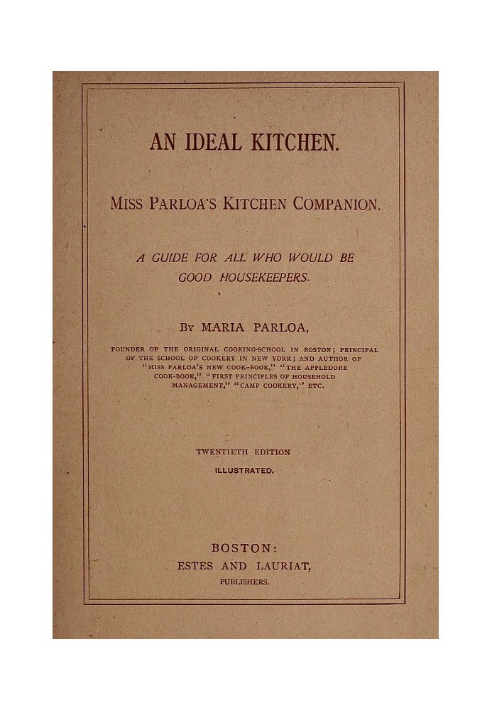 An Ideal Kitchen: Miss Parloa's Kitchen Companion A Guide for All Who Would Be Good Housekeepers