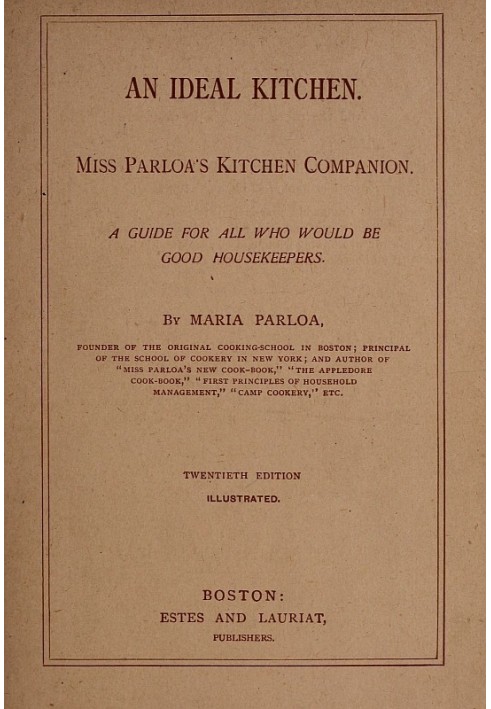 An Ideal Kitchen: Miss Parloa's Kitchen Companion A Guide for All Who Would Be Good Housekeepers