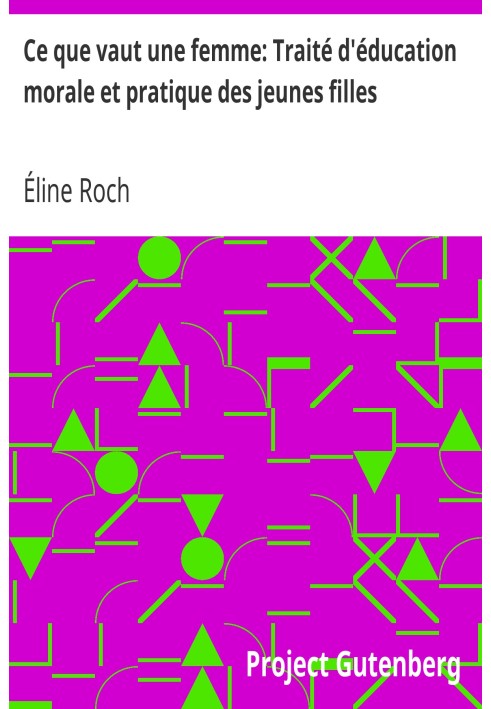 Чого варта жінка: Трактат про моральне і практичне виховання молодих дівчат