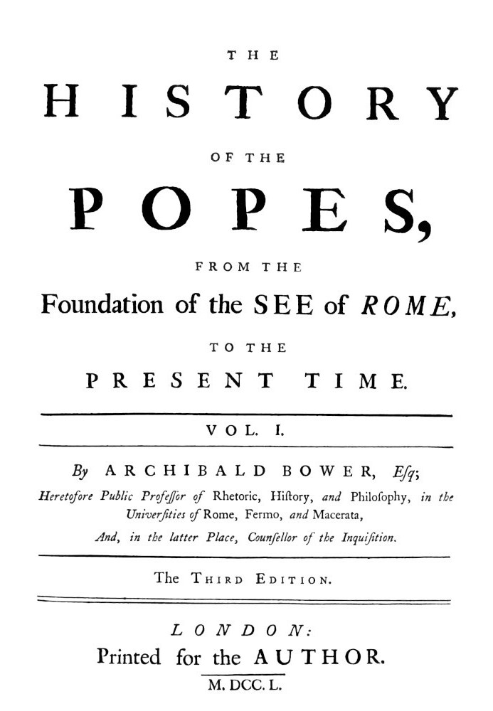 The History of the Popes: From the Foundation of the See of Rome, to the Present Time, 3rd Ed. Vol. 1