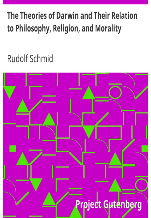 The Theories of Darwin and Their Relation to Philosophy, Religion, and Morality
