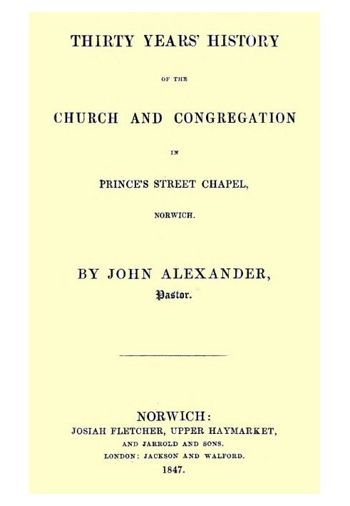 Thirty years' history of the church and congregation in Prince's Street Chapel, Norwich