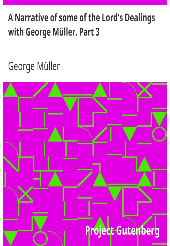 A Narrative of some of the Lord's Dealings with George Müller. Part 3