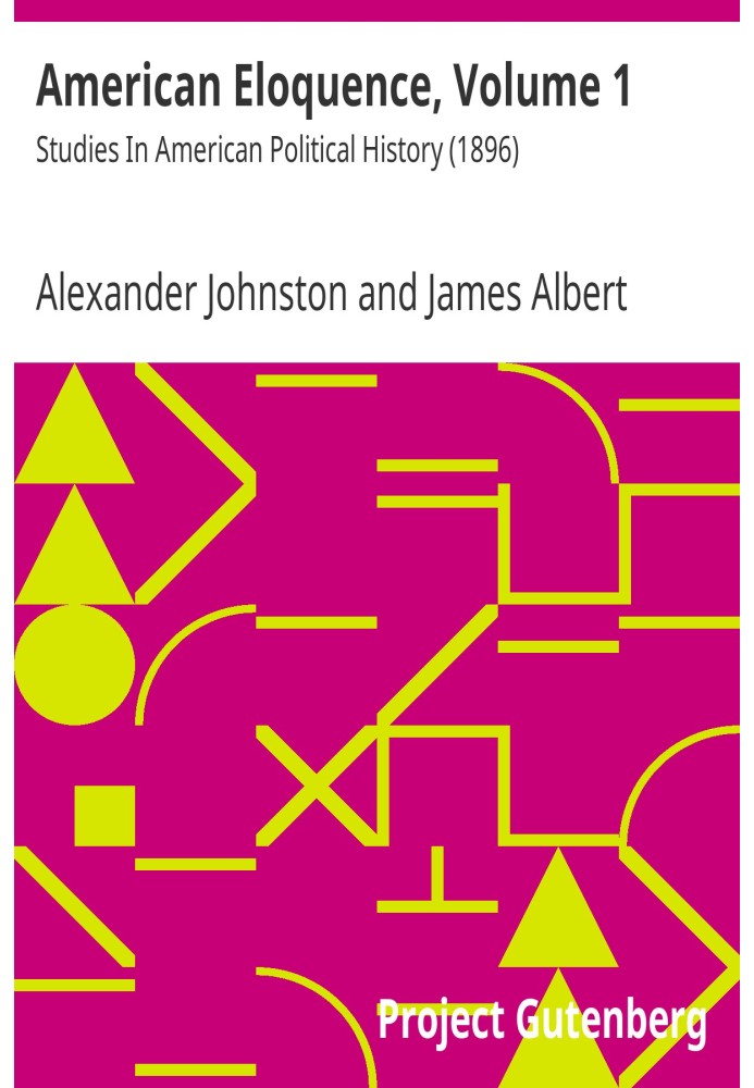 Американське красномовство, том 1. Дослідження політичної історії Америки (1896)