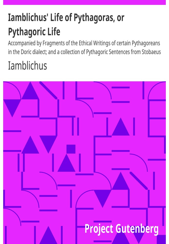 Iamblichus' Life of Pythagoras, or Pythagoric Life Accompanied by Fragments of the Ethical Writings of certain Pythagoreans in t