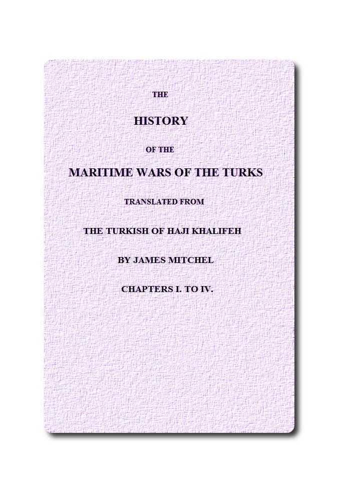 The History of the Maritime Wars of the Turks. Chapters I. to IV.