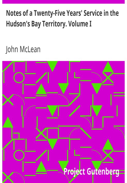 Нотатки про двадцятип'ятирічну службу на території Гудзонової затоки. Том І.