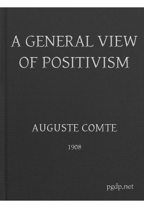 A General View of Positivism Or, Summary exposition of the System of Thought and Life