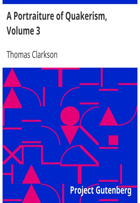 A Portraiture of Quakerism, Volume 3 Taken from a View of the Education and Discipline, Social Manners, Civil and Political Econ