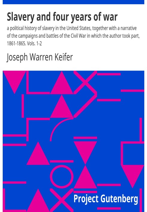 Рабство и четыре года войны: политическая история рабства в Соединенных Штатах вместе с повествованием о кампаниях и сражениях Г