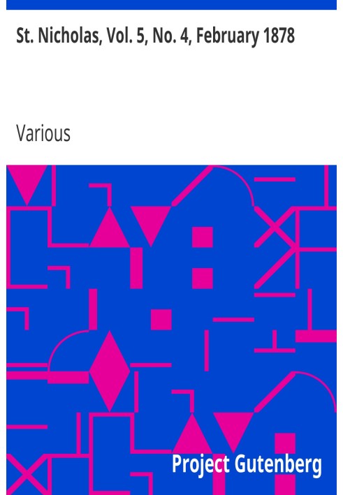 St. Nicholas, Vol. 5, No. 4, February 1878