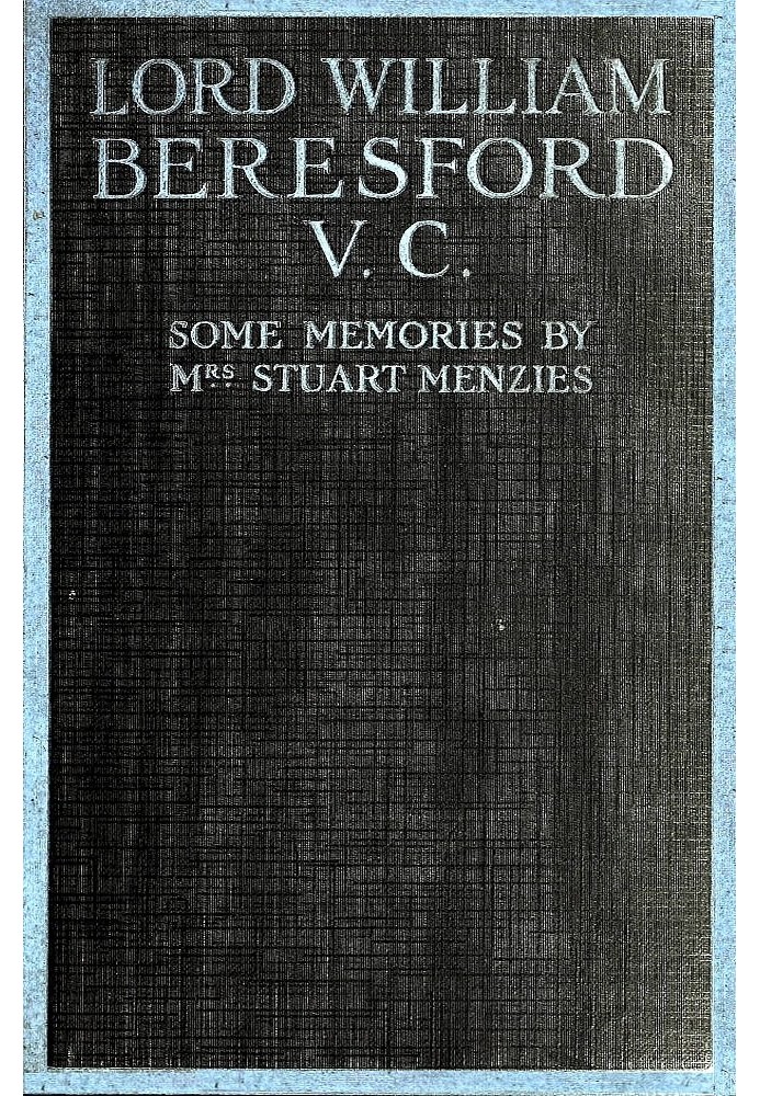 Lord William Beresford, V.C., Some Memories of a Famous Sportsman, Soldier and Wit