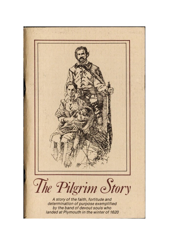 The Pilgrim Story Будучи здебільшого компіляцією документів губернатора Бредфорда та губернатора Вінслоу, окремо та у співпраці;