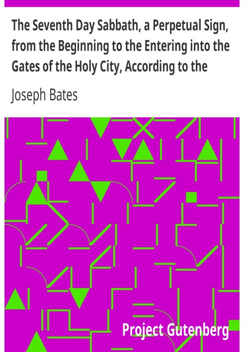 The Seventh Day Sabbath, a Perpetual Sign, from the Beginning to the Entering into the Gates of the Holy City, According to the 