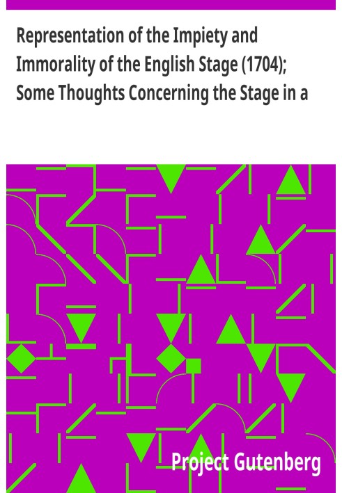 Representation of the Impiety and Immorality of the English Stage (1704); Some Thoughts Concerning the Stage in a Letter to a La