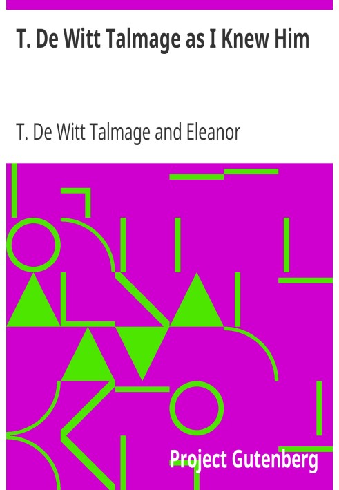 T. De Witt Talmage as I Knew Him