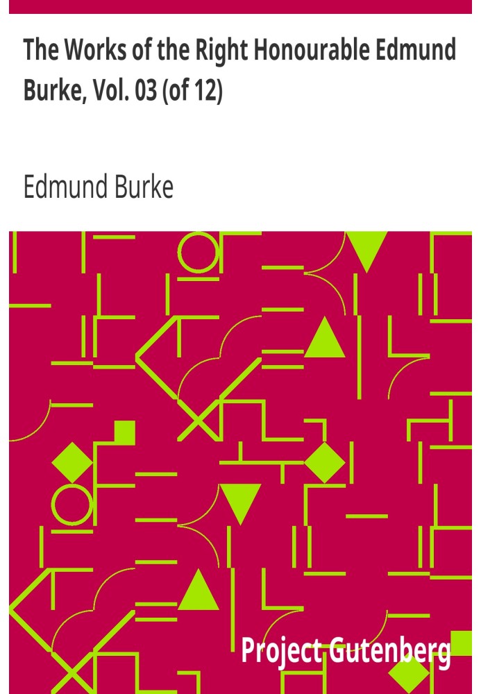 The Works of the Right Honourable Edmund Burke, Vol. 03 (of 12)