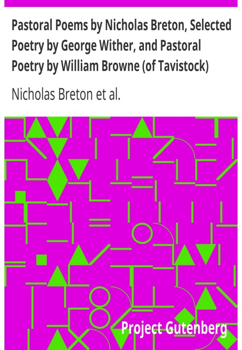 Pastoral Poems by Nicholas Breton, Selected Poetry by George Wither, and Pastoral Poetry by William Browne (of Tavistock)