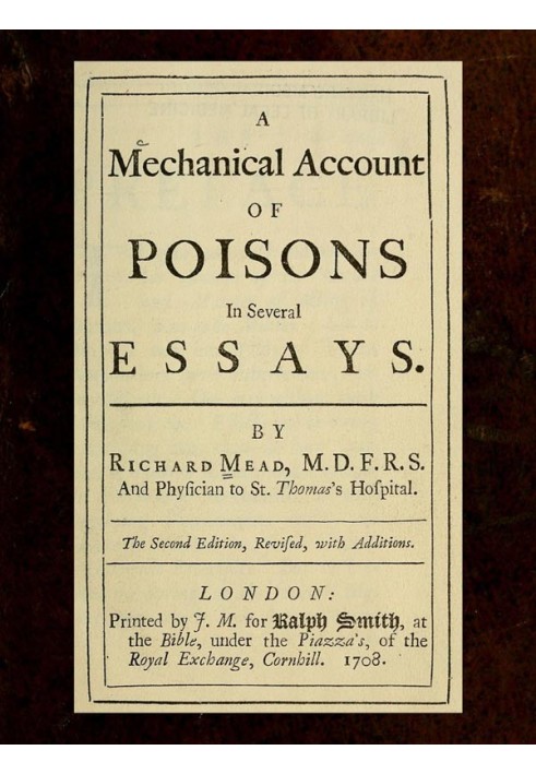 A Mechanical Account of Poisons in Several Essays