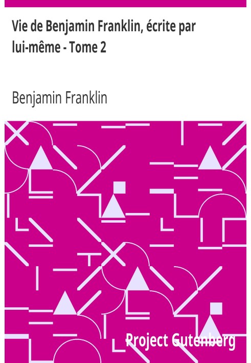Життя Бенджаміна Франкліна, написане ним самим - Том 2, а потім його моральні, політичні та літературні праці