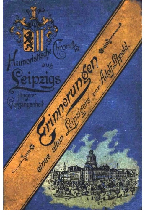 Memories of an old Leipziger: $b Humorous chronicles from Leipzig's recent past