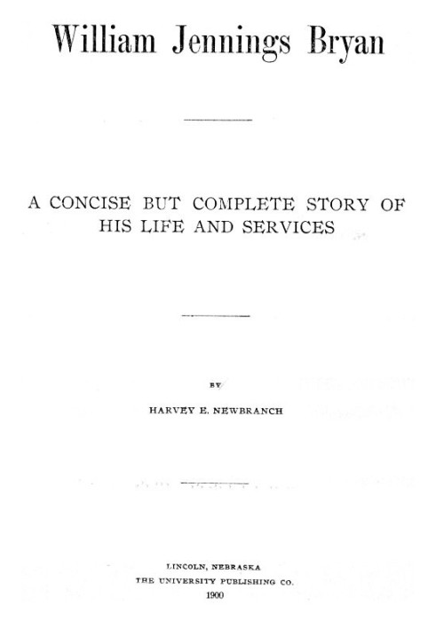 Уильям Дженнингс Брайан: краткая, но полная история его жизни и служения
