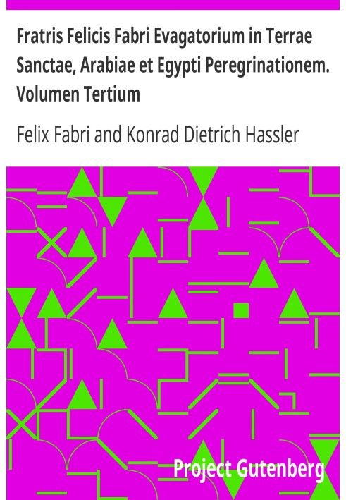 Паломництво брата Фелісіса Фабрі до Святої Землі, Аравії та Єгипту. Том третій